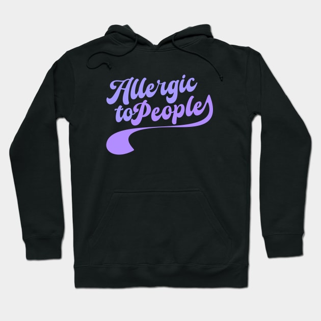 Allergic to people Hoodie by Nana On Here